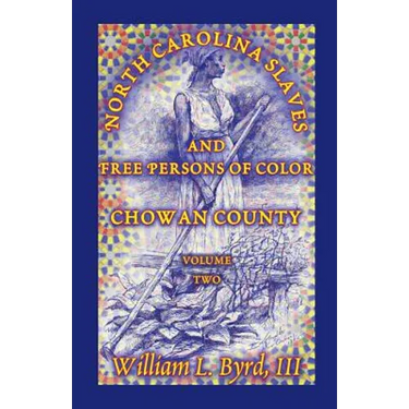North Carolina Slaves and Free Persons of Color: Chowan County, Volume Two