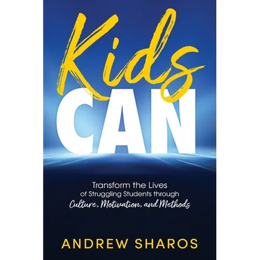 Kids Can: Transform the Lives of Struggling Students through Culture, Motivation, and Methods