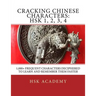 Cracking Chinese Characters: HSK 1, 2, 3, 4: 1,000+ frequent characters deciphered to learn and remember them faster