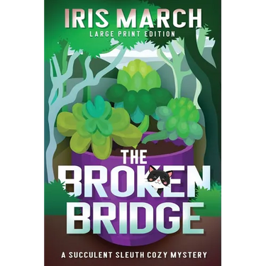 The Broken Bridge: A Succulent Sleuth Cozy Mystery
