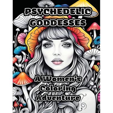 Psychedelic Goddesses: A Women's Coloring Adventure