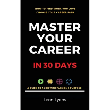 How To Find Work You Love Choose your career path, find a job with passion & purpose in your life: A Guide To A Job With Passion & Purpose