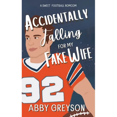 Accidentally Falling For My Fake Wife: A Sweet, Marriage Of Convenience, Football RomCom