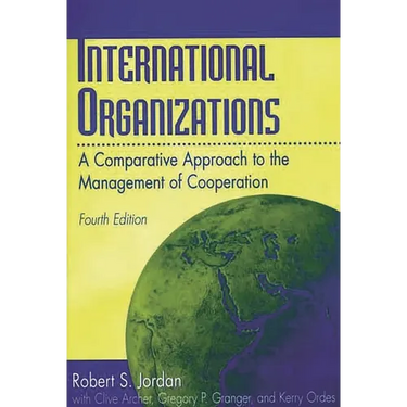 International Organizations: A Comparative Approach to the Management of Cooperation Degreesl Fourth Edition