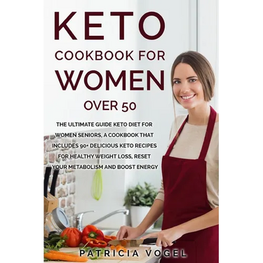 Keto Cookbook For Women Over 50: The ultimate guide keto diet for women seniors, A cookbook that includes 90+ delicious keto recipes for healthy weigh