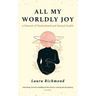 All My Worldly Joy: A Memoir of Motherhood and Mental Health