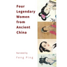 Four Legendary Women from Ancient China: Power, Poetry, and Resilience in Imperial China