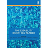 The Disability Bioethics Reader