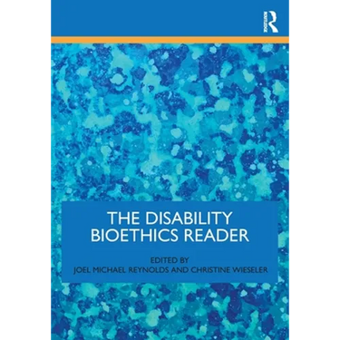 The Disability Bioethics Reader