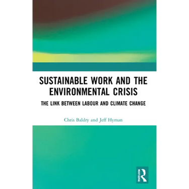 Sustainable Work and the Environmental Crisis: The Link Between Labour and Climate Change