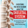 Everything You Need to Know About the Skeletal System The Amazing Human Body and Its Systems Grade 4 Children's Anatomy Books