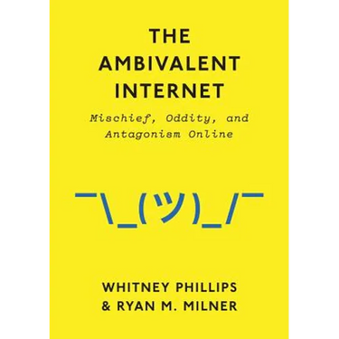 Ambivalent Internet: Mischief, Oddity, and Antagonism Online