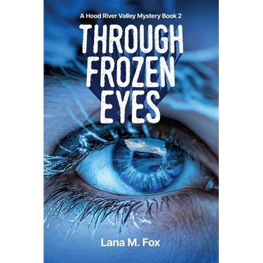 Through Frozen Eyes: A Hood River Valley Mystery Book 2