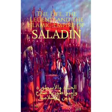 The Life, the Legend, and the Islamic Empire of Saladin