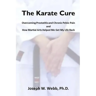 The Karate Cure: Overcoming Prostatitis and Chronic Pelvic Pain