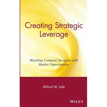 Creating Strategic Leverage: Matching Company Strengths with Market Opportunities