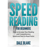Speed Reading For Beginners: How to Increase Your Reading and Comprehension Speed and Start to Read Faster