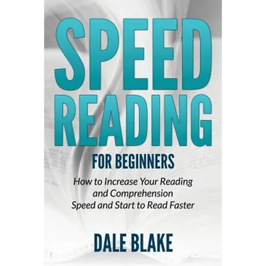 Speed Reading For Beginners: How to Increase Your Reading and Comprehension Speed and Start to Read Faster