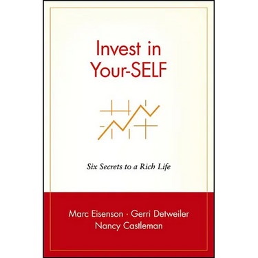 Invest in Your-Self: Six Secrets to a Rich Life