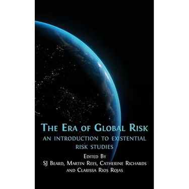 The Era of Global Risk: An Introduction to Existential Risk Studies