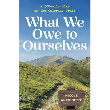 What We Owe to Ourselves: a 500-mile hike on the Colorado Trail