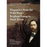 Collected Works of Fitz Hugh Ludlow, Volume 6: Dispatches from the Wild West: From Brigham Young to Mark Twain