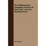 The Philharmonic Symphony Society Of New York - Its First Hundred Years