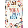Yoga for Every Body: A beginner's guide to the practice of yoga postures, breathing exercises and meditation