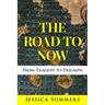 The Road to Now: From Tragedy to Triumph