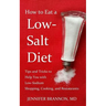 How to Eat a Low-Salt Diet: Tips and Tricks to Help You with Low-Sodium Shopping, Cooking, and Restaurants