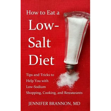 How to Eat a Low-Salt Diet: Tips and Tricks to Help You with Low-Sodium Shopping, Cooking, and Restaurants