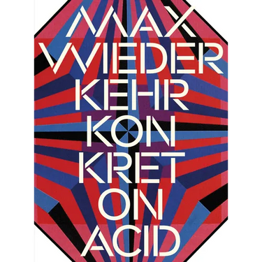 Max Wiederkehr: Konkret on Acid