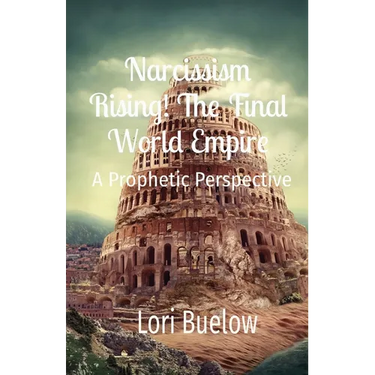 Narcissism Rising! The Final World Empire: A Prophetic Perspective