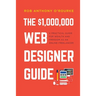 $1,000,000 Web Designer Guide: A Practical Guide for Wealth and Freedom as an Online Freelancer