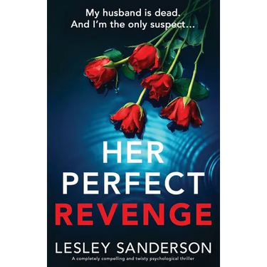 Her Perfect Revenge: A completely compelling and twisty psychological thriller