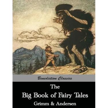 The Big Book of Fairy Tales: The Collected Fairy Tales of The Brothers Grimm and Hans Christian Andersen (Illus. Walter Crane and Arthur Rackham)