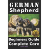 German Shepherd Beginners Guide: Complete Care