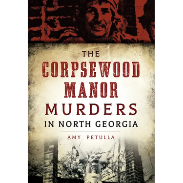 The Corpsewood Manor Murders in North Georgia