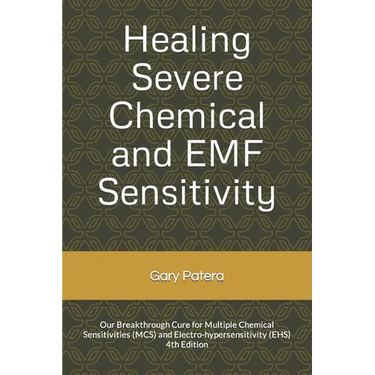 Healing Severe Chemical and EMF Sensitivity: Our Breakthrough Cure for Multiple Chemical Sensitivities (MCS) and Electro-hypersensitivity (EHS)