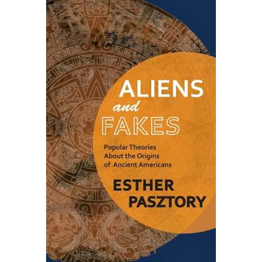 Aliens and Fakes: Popular Theories About the Origins of Ancient Americans