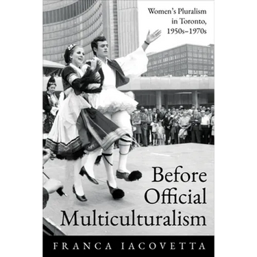 Before Official Multiculturalism: Women's Pluralism in Toronto, 1950s-1970s