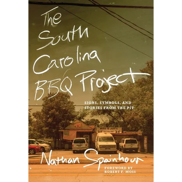 The South Carolina BBQ Project: Signs, Symbols, and Stories from the Pit