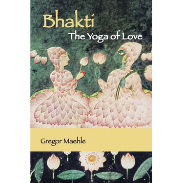 Bhakti The Yoga of Love