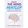 Beware The Mind Hustler: Identifying Self-Destructive Thoughts and Distractions