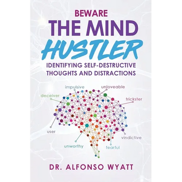Beware The Mind Hustler: Identifying Self-Destructive Thoughts and Distractions