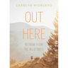 Out Here: Wisdom from the Wilderness
