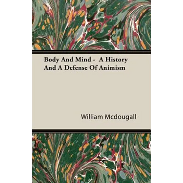 Body And Mind - A History And A Defense Of Animism