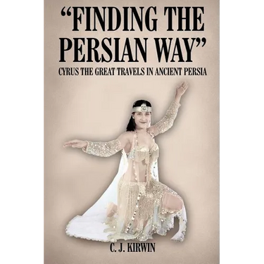 "Finding the Persian Way": Cyrus the Great Travels in Ancient Persia