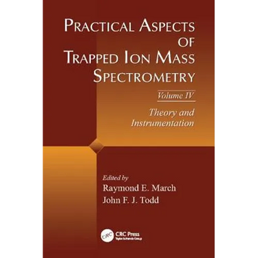 Practical Aspects of Trapped Ion Mass Spectrometry, Volume IV: Theory and Instrumentation