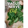 Vagus Nerve Diet: A Beginner's 3-Week Step-by-Step Guide to Managing Anxiety, Inflammation, and Depression Through Diet, With Sample Recipes and a Mea
